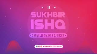 Ishq - Sukhbir - Dj Lucky & Shameless Mani Remix | FULL SONG