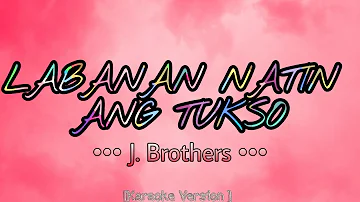 J. Brothers - LABANAN NATIN ANG TUKSO [Karaoke Version]