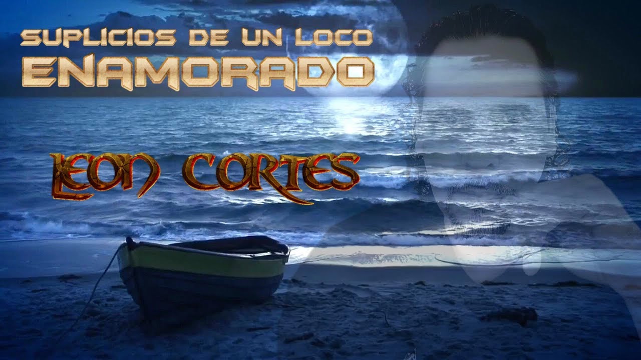 León Cortés (Suplicios De Un Loco Enamorado)