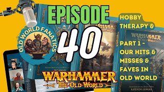 Episode 40 - Hobby Therapy and Part 1 of Hits, Misses & Favourite parts of Warhammer The Old World