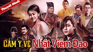 CẨM Y VỆ - NHẬT VIÊM ĐAO | Siêu Phẩm Cổ Trang Trung Quốc Cực Hấp Dẫn | Xưởng Phim Lẻ