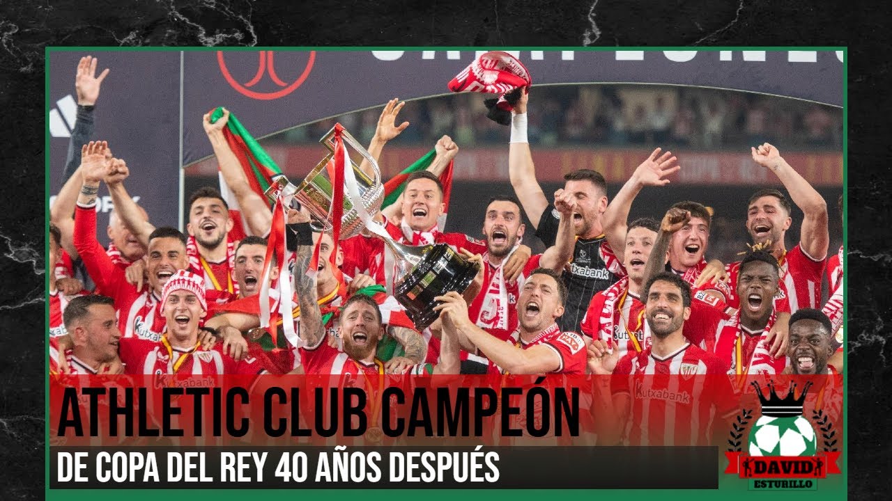 ATHLETIC CLUB CAMPEÓN DE COPA DEL REY 40 AÑOS DESPUÉS TRAS VENCER POR ...
