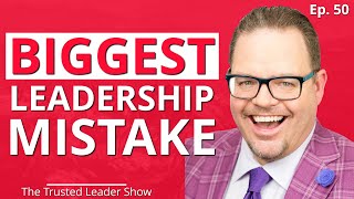 Ep. 50: Jay Baer on The BIGGEST Mistake That EVERY Leader Makes | The Trusted Leader Show