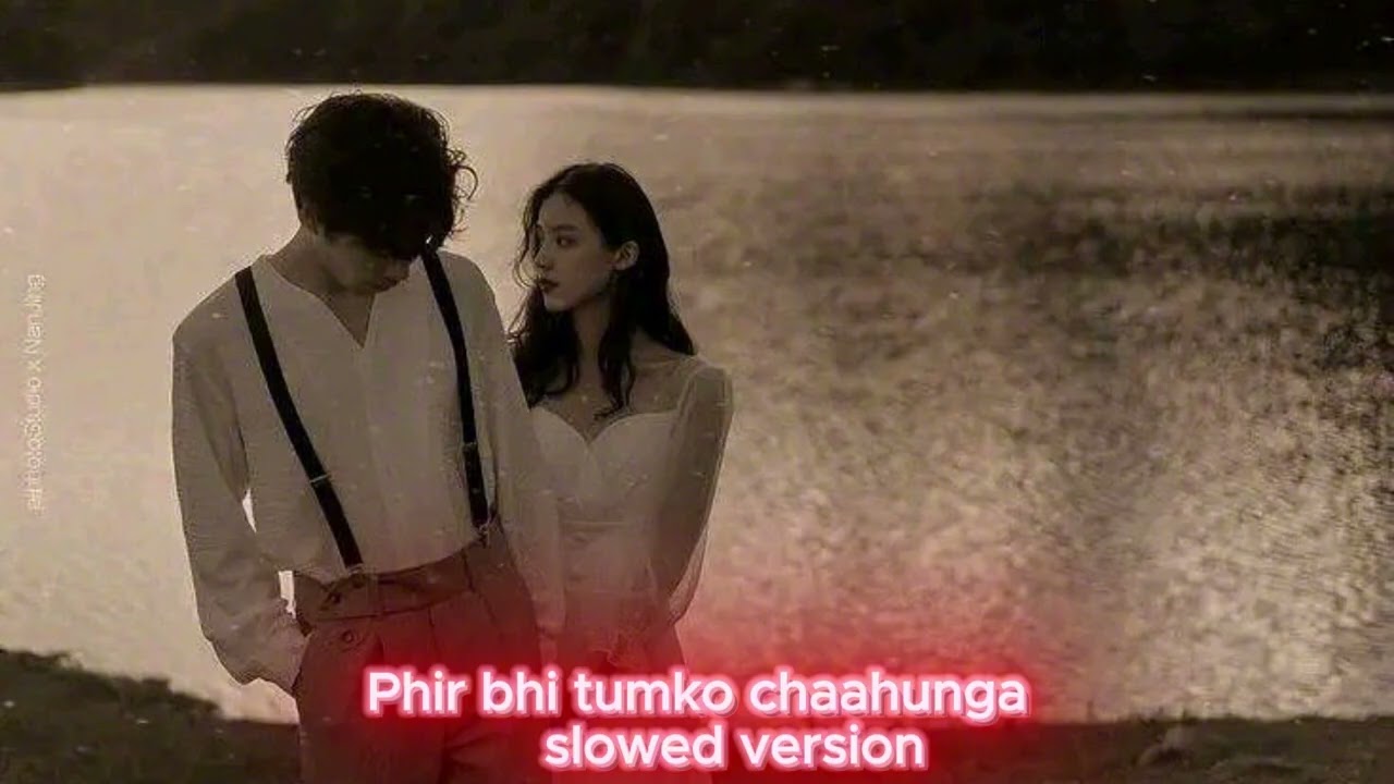 Phir Bhi Tumko Chaahunga | slowed version  | Arijit Singh | Arjun K & Shraddha K | Mithoon, Manoj M