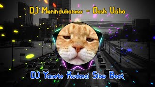 DJ Merindukanmu ( Dash Uciha ) Slow Beat - Viral Remix 2021