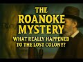 The Mysterious Disappearance of the Lost Colony of Roanoke