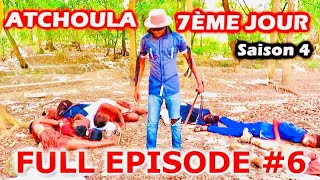 ATCHOULA_7ÈME_JOUR_SAISON 4#FULL EPISODE #6