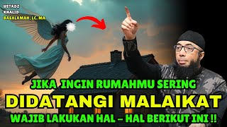 MASYAALLAH !! Ternyata Rumah Seperti Inilah Yang Suka Didatangi Malaikat | Ustadz Khalid Basalamah