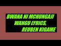 BWANA NI MCHUNGAJI WANGU LYRICS    REUBEN KIGAME