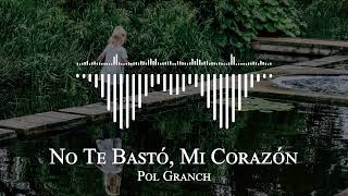 Pol Granch - No Te Bastó, Mi Corazón