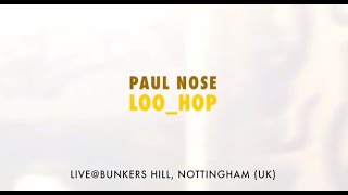 loo-hop - Paul Nose - live @ Bunkers Hill, Nottingham