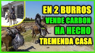 Ha Hecho Tremenda Mancion Vendiendo Carbon En 2 Burros Recorriendo Varios Kilometros