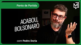 Acabou, Bolsonaro | Ponto de Partida