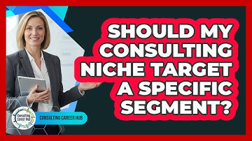 Should My Consulting Niche Target a Specific Segment?