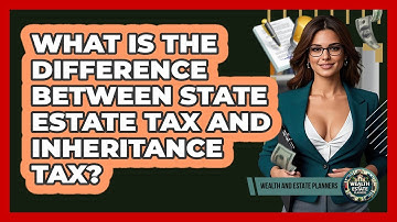 What Is The Difference Between State Estate Tax And Inheritance Tax? - Wealth and Estate Planners