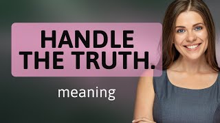Unraveling the Meaning of "Handle the Truth"