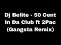 Dj Belite - 50 Cent In Da Club ft 2Pac (Gangsta Remix lyrics)