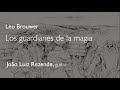 Leo Brouwer. Los guardianes de la magia