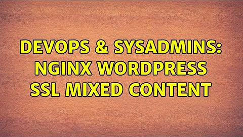 DevOps & SysAdmins: nginx wordpress ssl mixed content (2 Solutions!!)