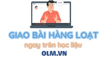 Hướng dẫn cách giao bài hàng loạt ngay trên học liệu [OLM.VN]