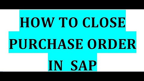How to Close Purchase Order In SAP