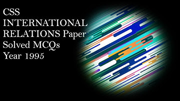 CSS INTERNATIONAL RELATIONS (IR) Paper Solved MCQs Year 1995 || Objective Part
