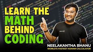Learn the Math behind Coding  - Neelakantha Bhanu Prakash - World&#39;s Fastest Human Calculator
