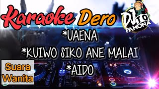 Karaoke Dero DJ - *Uaena *Kuiwo Siko Ane Malai *Aido - Terbaru 2023 (Female)