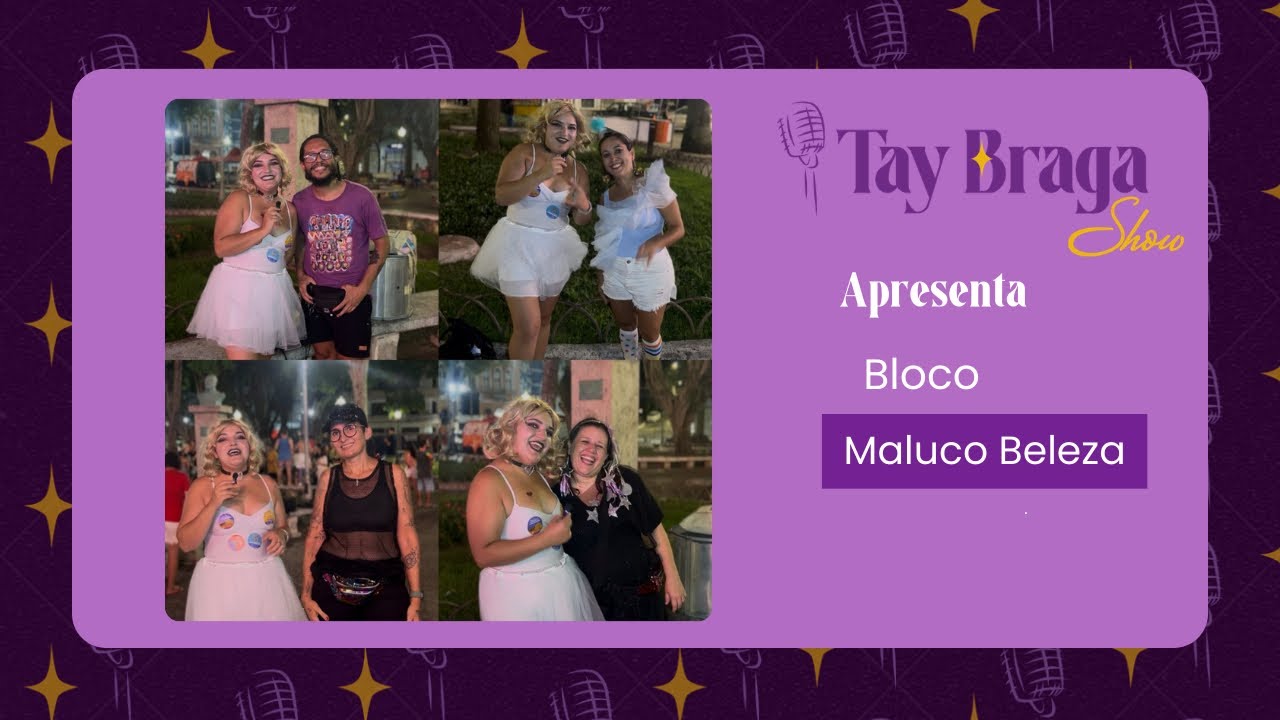 Tay Braga Show especial de carnaval apresenta: Bloco Maluco Beleza