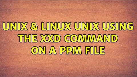 Unix & Linux: Unix: Using the xxd Command on a ppm File (2 Solutions!!)