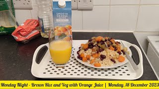 Monday Night - Brown Rice and Veg with Orange Juice | Monday, 18 December 2023 ❤??