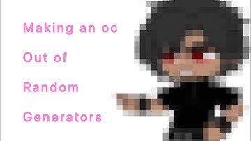Making an oc out of random generators 💅💅✨