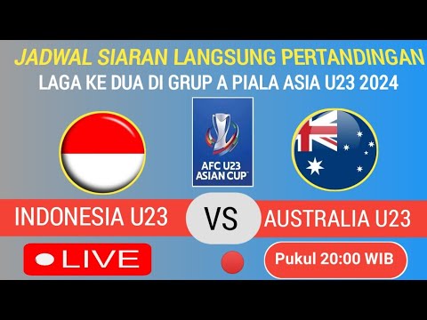 🔴 SIARAN LANGSUNG PUKUL 20:00 WIB !! JADWAL TIMNAS INDONESIA U23 VS AUSTRALIA U23, PIALA ASIA U23