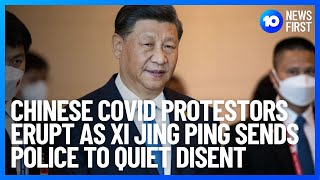Xi Jinping Sends Police To Quell COVID Protestors | 10 News First