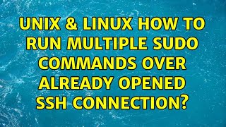 Unix & Linux: How to run multiple sudo commands over already opened ssh connection?