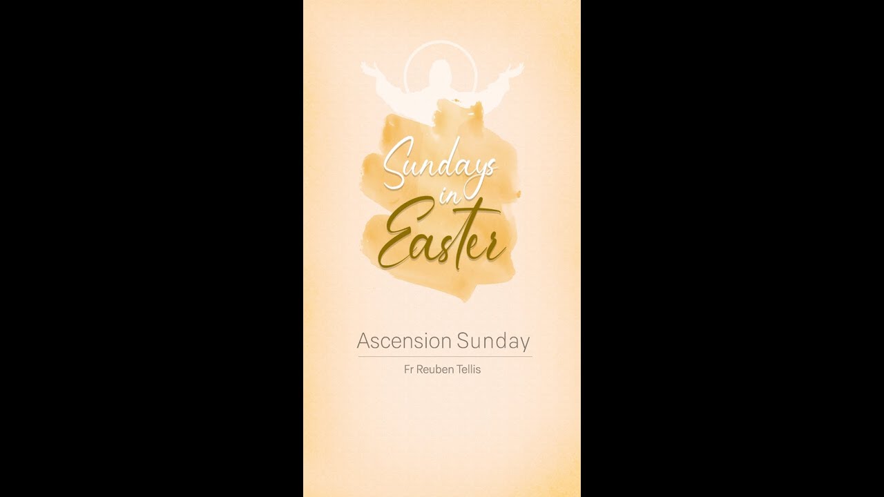 Sundays in Easter 2025 - Ascension Sunday | Fr Reuben Tellis