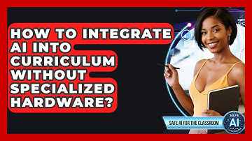How To Integrate AI Into Curriculum Without Specialized Hardware? - Safe AI for The Classroom