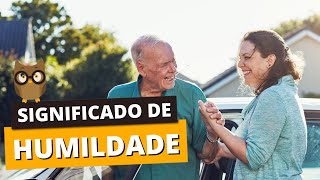SIGNIFICADO DE HUMILDADE: VOCÊ SABE O QUE É?