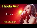 Thoda Aur (Lyrics) - Neha Kakkar | Jeet Gannguli, Manoj Muntashir