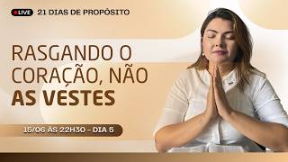 RASGANDO O CORAÇÃO, NÃO AS VESTES! 21 dias de propósito - Miss. Claudia Refrigério