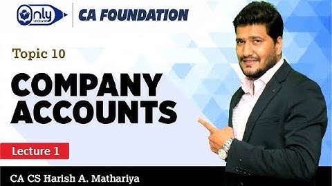 Company Accounts| Lecture 01 | CA CS Harish A Mathariya