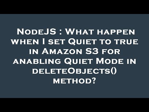 NodeJS : What happen when I set Quiet to true in Amazon S3 for anabling Quiet Mode in deleteObjects(