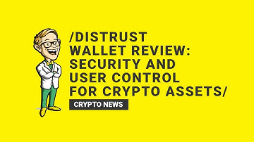 Distrust Wallet Review: Security and User Control for Crypto Assets