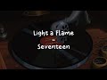 Light a flame  seventeen 96l lirik sub indo