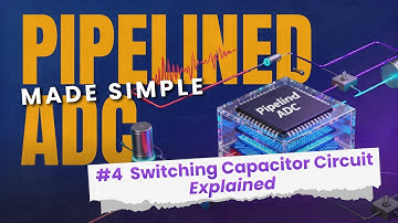 Pipelined ADCs Made Simple #4: Switching Capacitor Circuit Explained | Analog IC Electronics