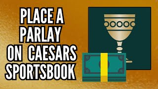 How to Place a Parlay on Caesars Sportsbook | Step-By-Step Betting Guide (2025)