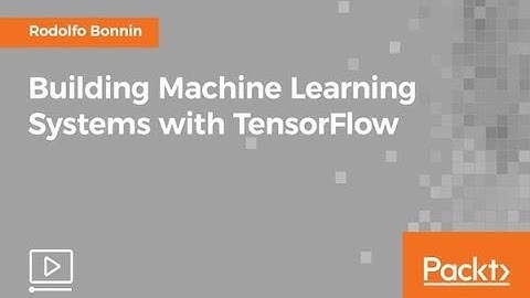Building machine learning systems with tensorflow