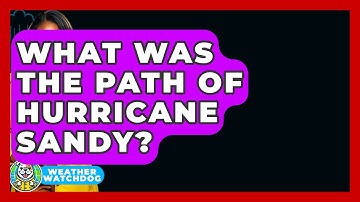 What Was The Path Of Hurricane Sandy? - Weather Watchdog