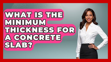 What Is The Minimum Thickness For A Concrete Slab? - Civil Engineering Explained
