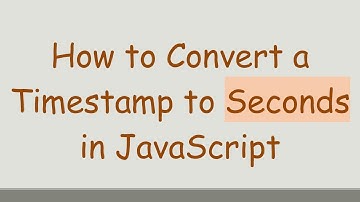 How to Convert a Timestamp to Seconds in JavaScript